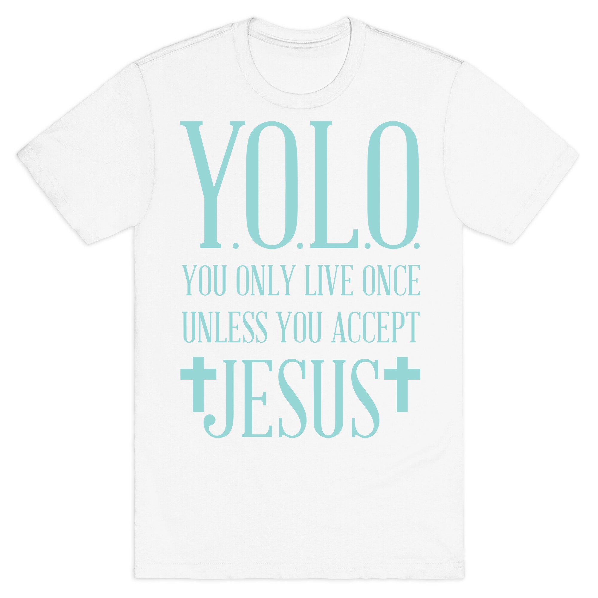 You Only Live Once Without Jesus T-Shirt
